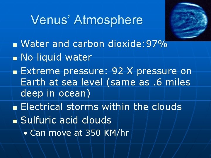 Venus’ Atmosphere n n n Water and carbon dioxide: 97% No liquid water Extreme