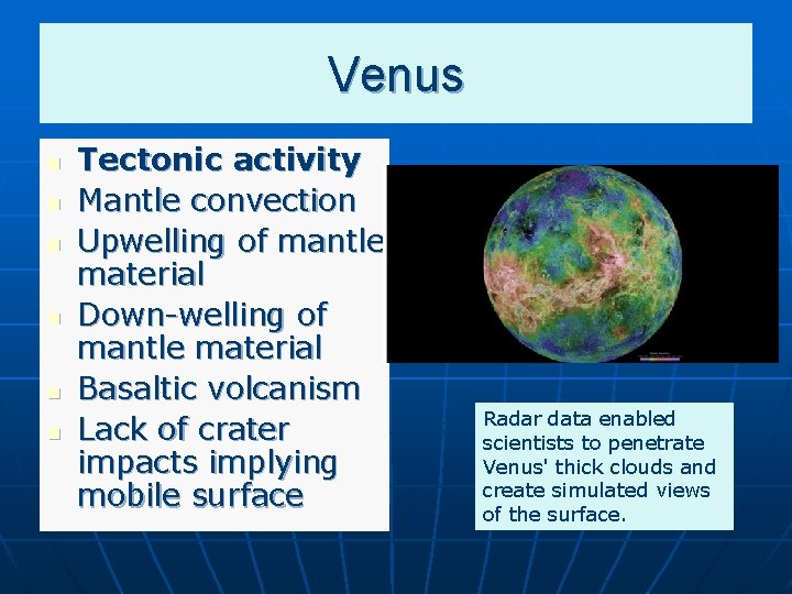 Venus n n n Tectonic activity Mantle convection Upwelling of mantle material Down-welling of