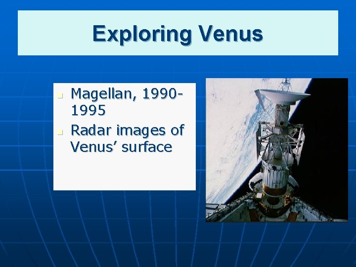 Exploring Venus n n Magellan, 19901995 Radar images of Venus’ surface 