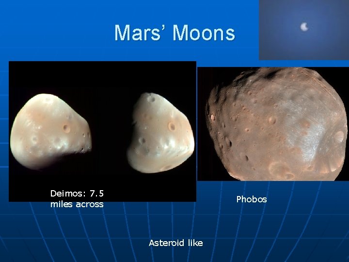 Mars’ Moons Deimos: 7. 5 miles across Phobos Asteroid like 