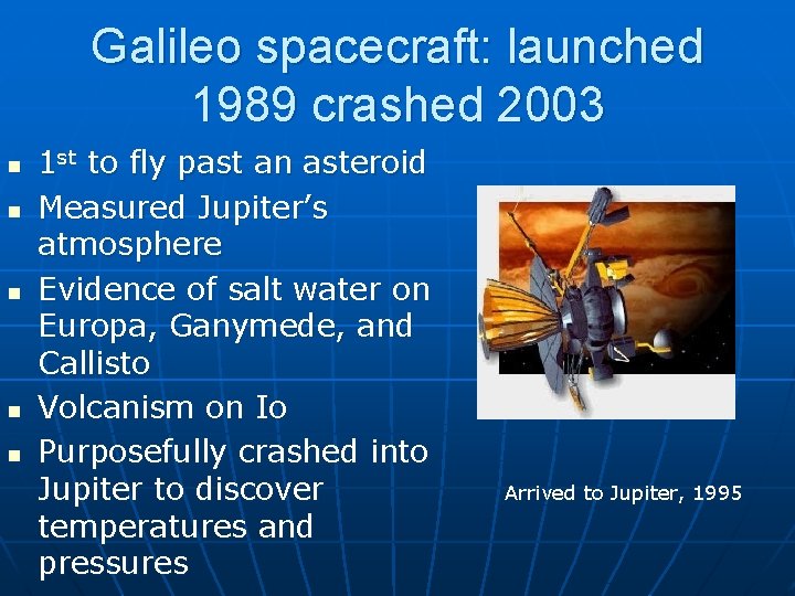 Galileo spacecraft: launched 1989 crashed 2003 n n n 1 st to fly past
