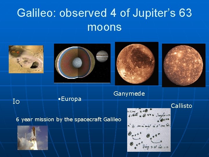 Galileo: observed 4 of Jupiter’s 63 moons Io • Europa Ganymede 6 year mission