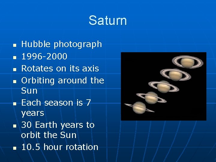 Saturn n n n Hubble photograph 1996 -2000 Rotates on its axis Orbiting around