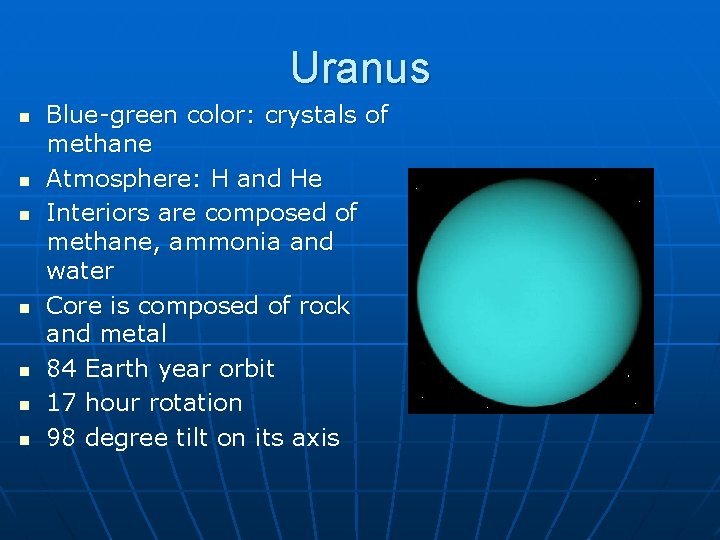 Uranus n n n n Blue-green color: crystals of methane Atmosphere: H and He