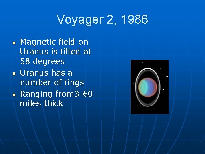 Voyager 2, 1986 n n n Magnetic field on Uranus is tilted at 58