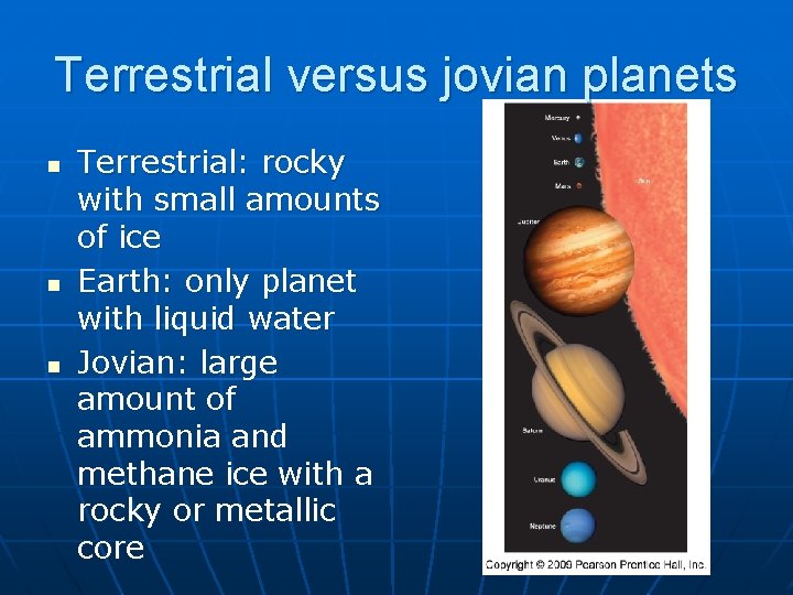 Terrestrial versus jovian planets n n n Terrestrial: rocky with small amounts of ice