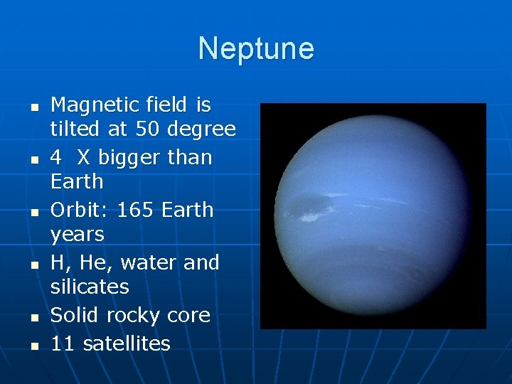 Neptune n n n Magnetic field is tilted at 50 degree 4 X bigger