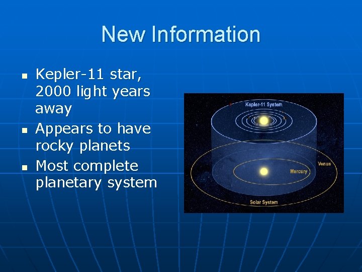 New Information n Kepler-11 star, 2000 light years away Appears to have rocky planets