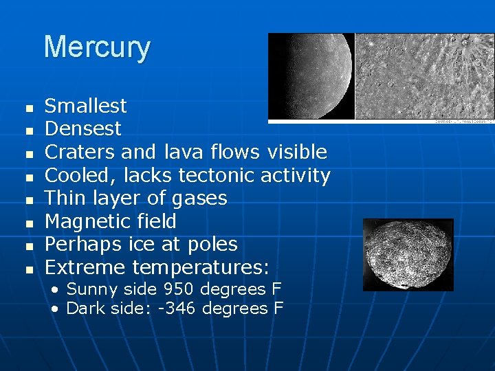 Mercury n n n n Smallest Densest Craters and lava flows visible Cooled, lacks