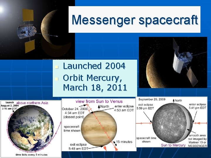 Messenger spacecraft n n Launched 2004 Orbit Mercury, March 18, 2011 