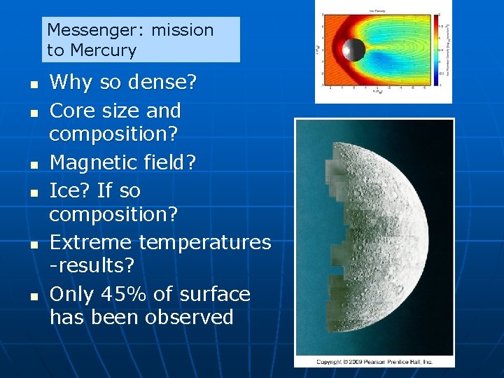 Messenger: mission to Mercury n n n Why so dense? Core size and composition?