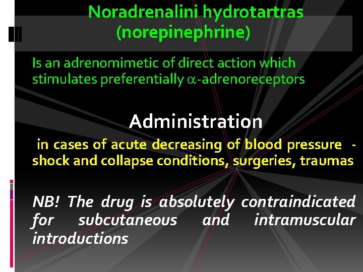 Noradrenalini hydrotartras (norepinephrine) Is an adrenomimetic of direct action which stimulates preferentially -adrenoreceptors Administration