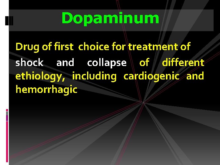 Dopaminum Drug of first choice for treatment of shock and collapse of different ethiology,