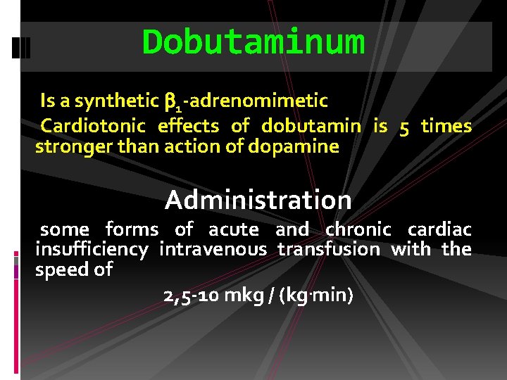 Dobutaminum Is a synthetic 1 -adrenomimetic Cardiotonic effects of dobutamin is 5 times stronger