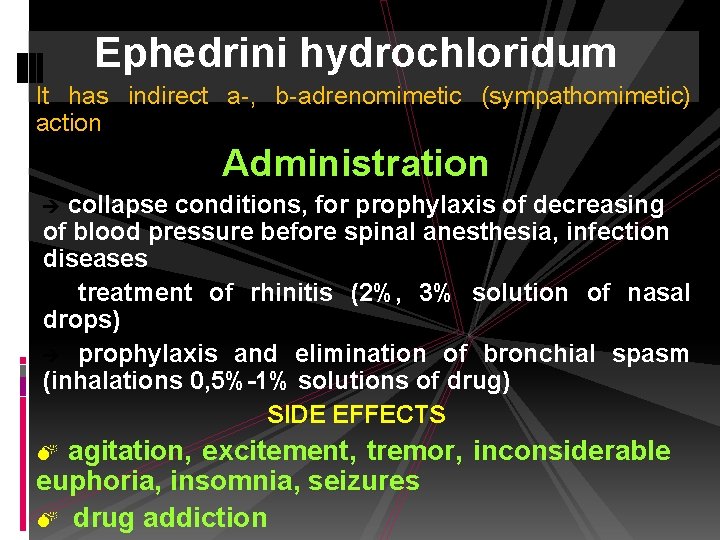 Ephedrini hydrochloridum It has indirect a-, b-adrenomimetic (sympathomimetic) action Administration collapse conditions, for prophylaxis