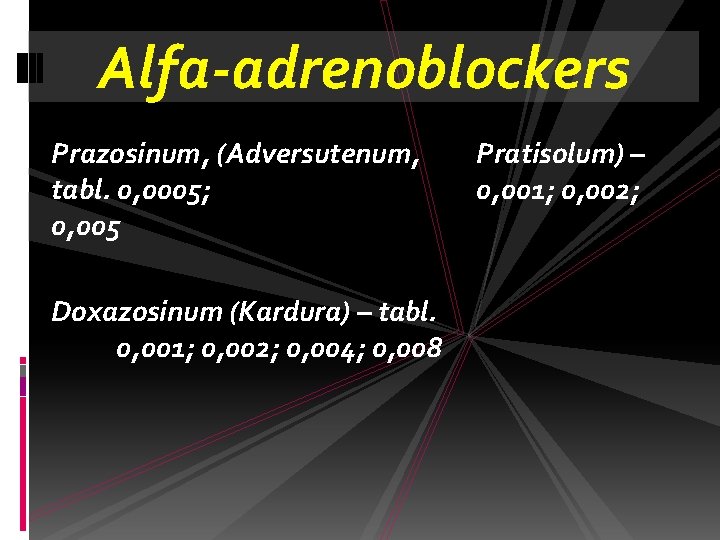 Alfa-adrenoblockers Prazosinum, (Adversutenum, tabl. 0, 0005; 0, 005 Doxazosinum (Kardura) – tabl. 0, 001;