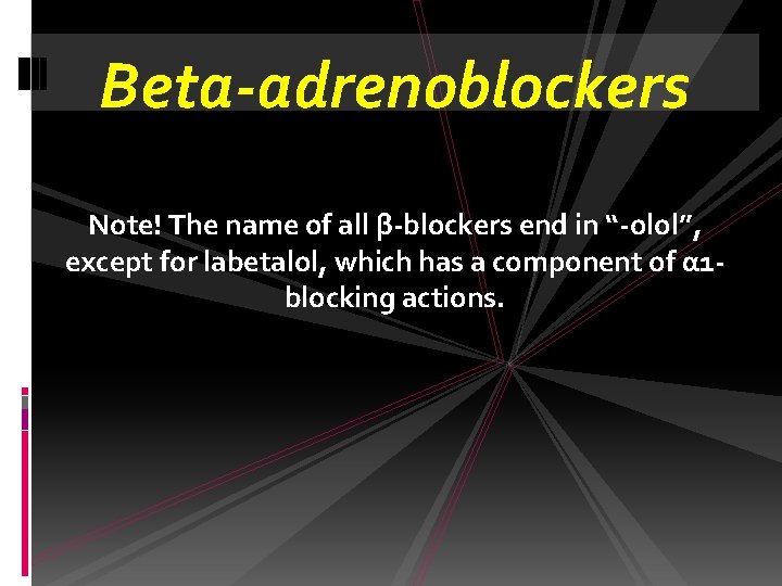 Beta-adrenoblockers Note! The name of all β-blockers end in “-olol”, except for labetalol, which