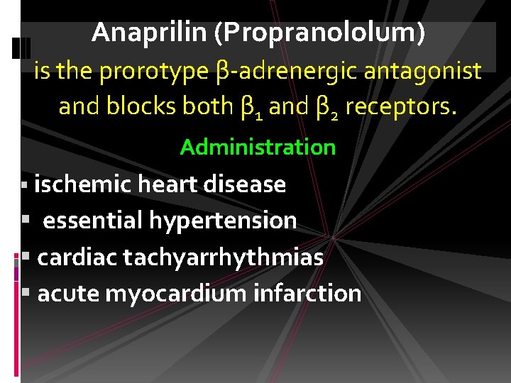 Anaprilin (Propranololum) is the prorotype β-adrenergic antagonist and blocks both β 1 and β