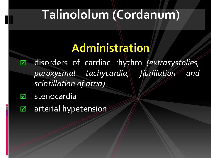 Talinololum (Cordanum) Administration disorders of cardiac rhythm (extrasystolies, paroxysmal tachycardia, fibrillation and scintillation of
