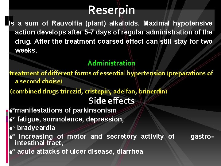 Reserpin Is a sum of Rauvolfia (plant) alkaloids. Maximal hypotensive action develops after 5