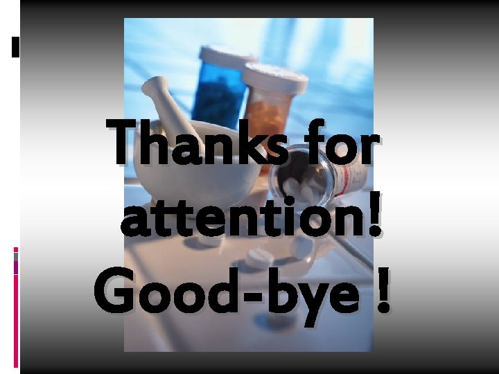 Thanks for attention! Good-bye ! 