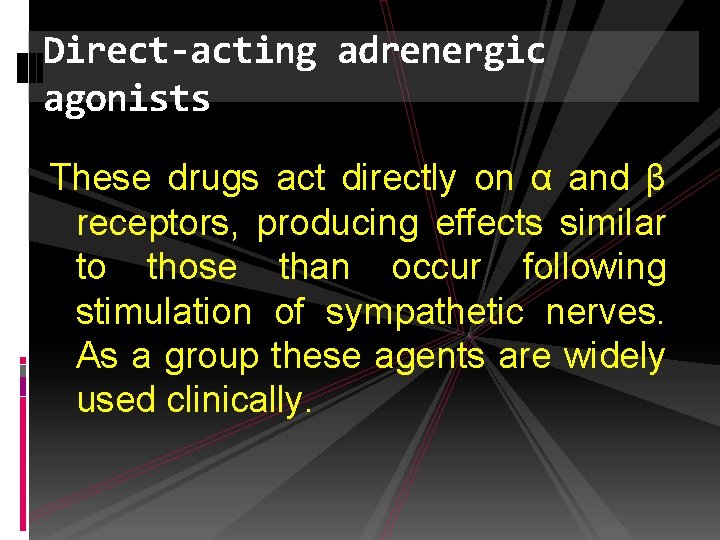 Direct-acting adrenergic agonists These drugs act directly on α and β receptors, producing effects