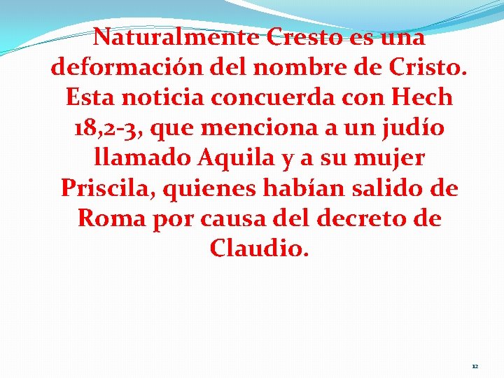 Naturalmente Cresto es una deformación del nombre de Cristo. Esta noticia concuerda con Hech