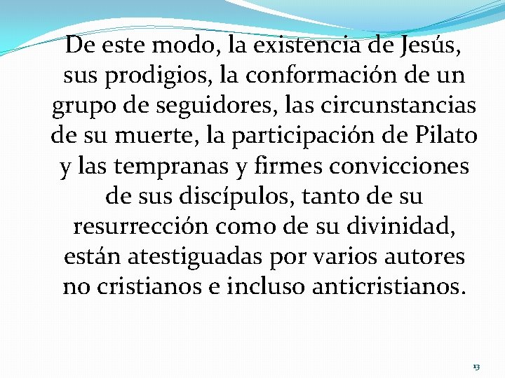 De este modo, la existencia de Jesús, sus prodigios, la conformación de un grupo