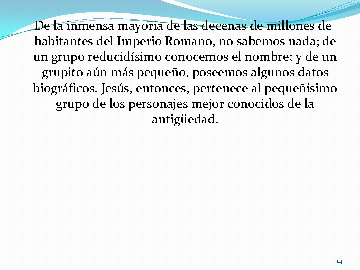 De la inmensa mayoría de las decenas de millones de habitantes del Imperio Romano,