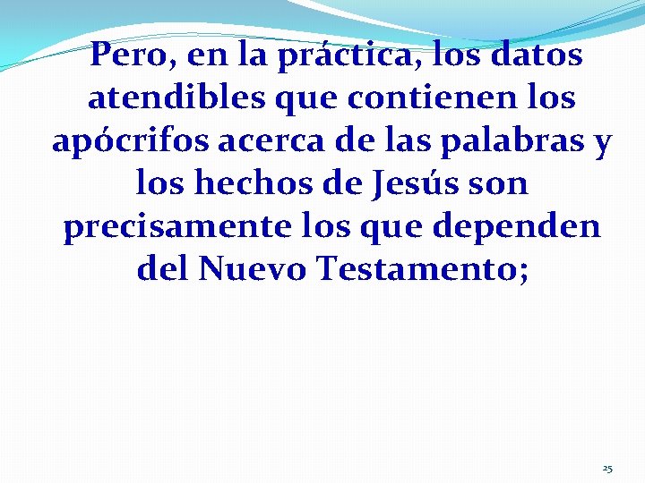 Pero, en la práctica, los datos atendibles que contienen los apócrifos acerca de las