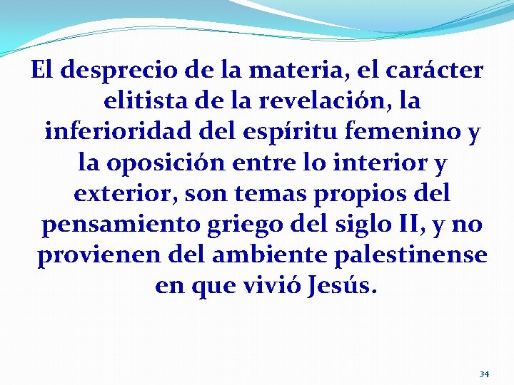 El desprecio de la materia, el carácter elitista de la revelación, la inferioridad del