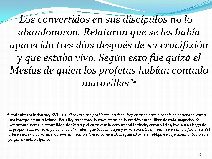 Los convertidos en sus discípulos no lo abandonaron. Relataron que se les había aparecido