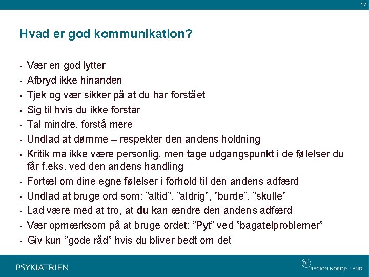 17 Hvad er god kommunikation? • • • Vær en god lytter Afbryd ikke