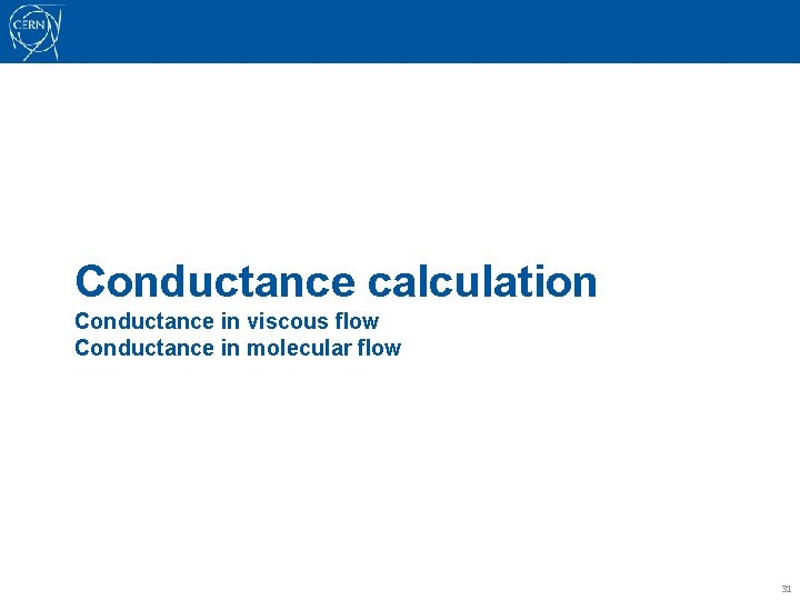 Conductance calculation Conductance in viscous flow Conductance in molecular flow 31 