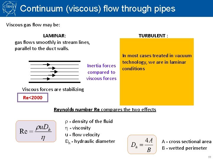 Continuum (viscous) flow through pipes Viscous gas flow may be: LAMINAR: gas flows smoothly
