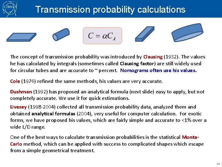 Transmission probability calculations The concept of transmission probability was introduced by Clausing (1932). The