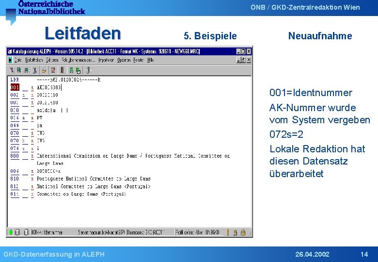 ÖNB / GKD-Zentralredaktion Wien Leitfaden 5. Beispiele Neuaufnahme 001=Identnummer AK-Nummer wurde vom System vergeben