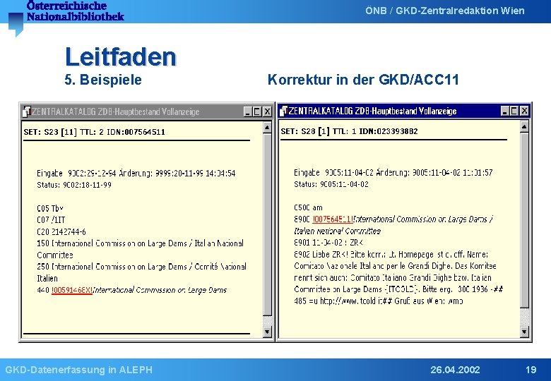 ÖNB / GKD-Zentralredaktion Wien Leitfaden 5. Beispiele GKD-Datenerfassung in ALEPH Korrektur in der GKD/ACC