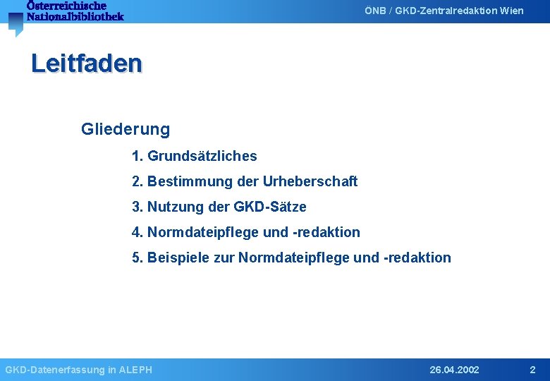 ÖNB / GKD-Zentralredaktion Wien Leitfaden Gliederung 1. Grundsätzliches 2. Bestimmung der Urheberschaft 3. Nutzung