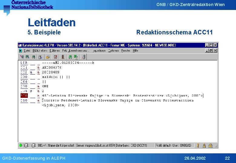 ÖNB / GKD-Zentralredaktion Wien Leitfaden 5. Beispiele GKD-Datenerfassung in ALEPH Redaktionsschema ACC 11 26.