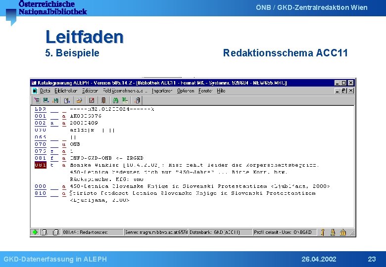 ÖNB / GKD-Zentralredaktion Wien Leitfaden 5. Beispiele GKD-Datenerfassung in ALEPH Redaktionsschema ACC 11 26.