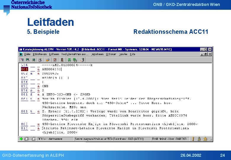 ÖNB / GKD-Zentralredaktion Wien Leitfaden 5. Beispiele GKD-Datenerfassung in ALEPH Redaktionsschema ACC 11 26.