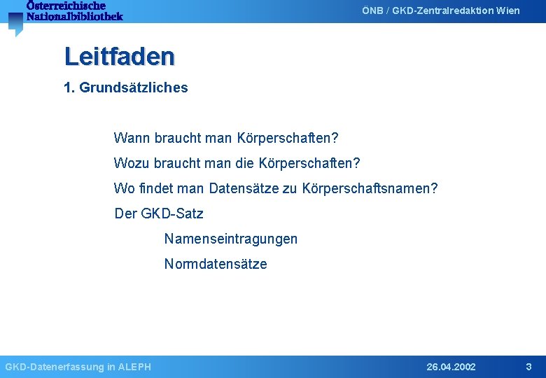 ÖNB / GKD-Zentralredaktion Wien Leitfaden 1. Grundsätzliches Wann braucht man Körperschaften? Wozu braucht man