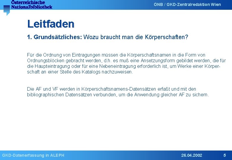 ÖNB / GKD-Zentralredaktion Wien Leitfaden 1. Grundsätzliches: Wozu braucht man die Körperschaften? Für die