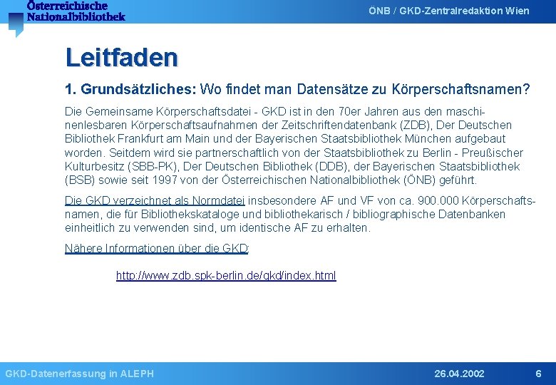 ÖNB / GKD-Zentralredaktion Wien Leitfaden 1. Grundsätzliches: Wo findet man Datensätze zu Körperschaftsnamen? Die