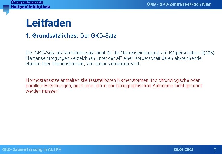 ÖNB / GKD-Zentralredaktion Wien Leitfaden 1. Grundsätzliches: Der GKD-Satz als Normdatensatz dient für die