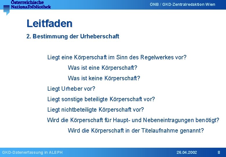ÖNB / GKD-Zentralredaktion Wien Leitfaden 2. Bestimmung der Urheberschaft Liegt eine Körperschaft im Sinn