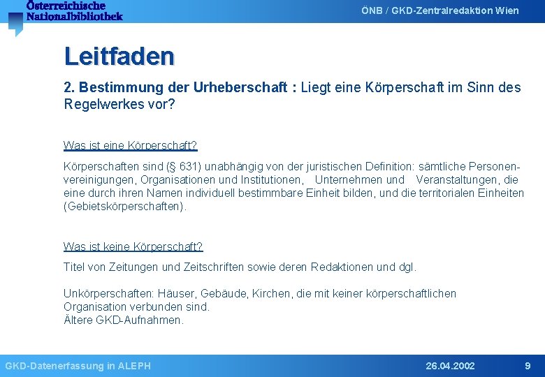 ÖNB / GKD-Zentralredaktion Wien Leitfaden 2. Bestimmung der Urheberschaft : Liegt eine Körperschaft im