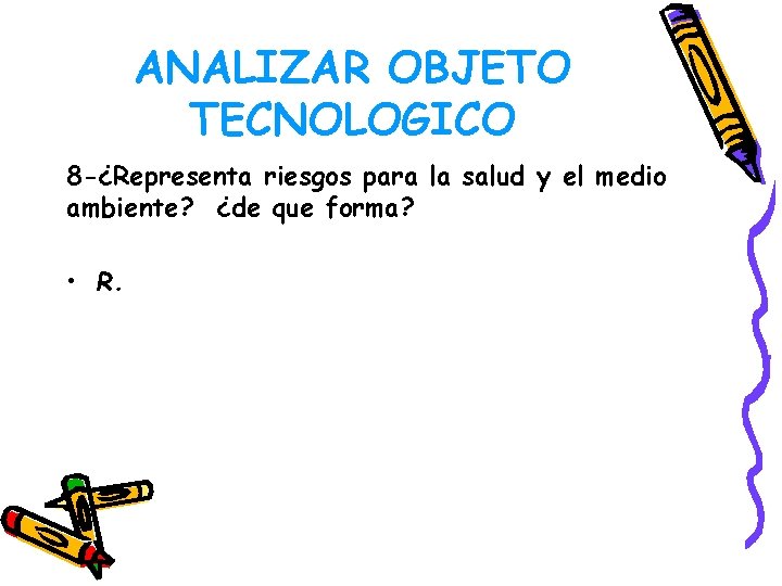 ANALIZAR OBJETO TECNOLOGICO 8 -¿Representa riesgos para la salud y el medio ambiente? ¿de