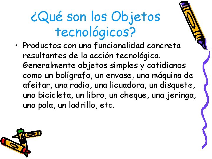 ¿Qué son los Objetos tecnológicos? • Productos con una funcionalidad concreta resultantes de la